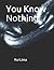 You Know Nothing
