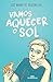 Vamos Aquecer o Sol (Em Portugues do Brasil)