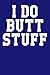I Do Butt Stuff by Colin Hansen