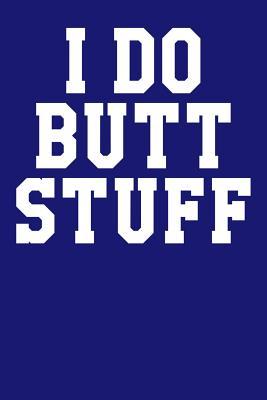 I Do Butt Stuff: Guitar Tab Notebook 6”x9” 120 Pages