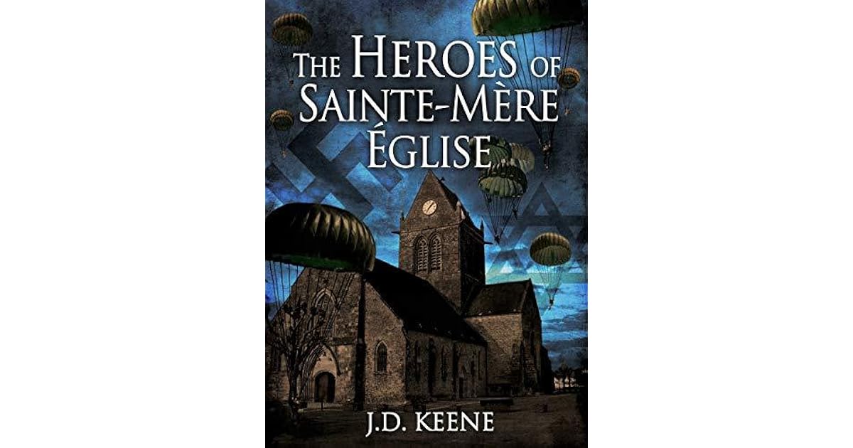 The Heroes of SainteMèreÉglise by J.D. Keene