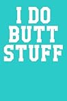 I Do Butt Stuff: Guitar Tab Notebook 6”x9” 120 Pages