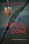 The Evil That Was Done by Michele Pariza Wacek