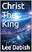 Christ The King by Lee Dabish