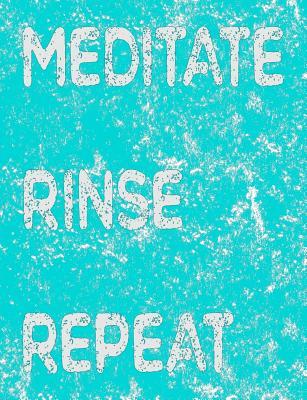 Meditate Rinse Repeat: Meditation Journal for Personal Reflection - Rumi Quotes Top the Lined Pages - Funny Beginner Meditation Tips on the Cover - Teal (NannyChicks Books Asilomar Meditation)