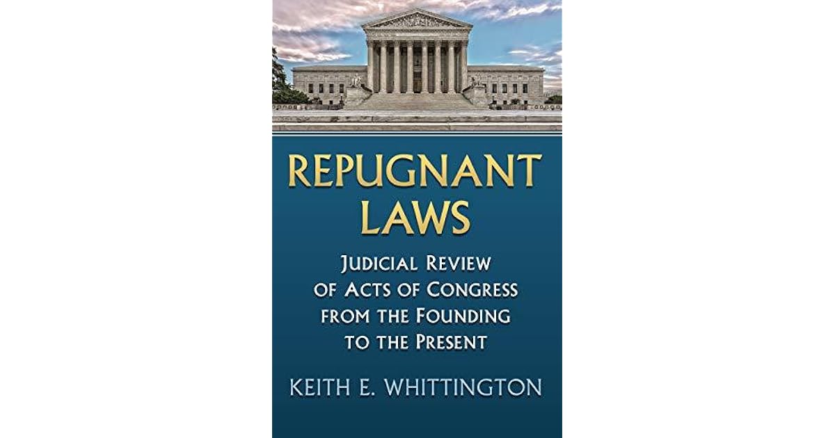 Repugnant Laws Judicial Review of Acts of Congress from the Founding
