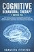 Cognitive Behavioral Therapy: 4 Books in 1: The Complete Guide to Overcoming Depression, Anxiety, Negative Thought Patterns & Anger Using CBT Psychotherapy, Emotional Intelligence & Self Discipline