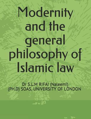 Modernity and the general philosophy of Islamic law: ISLAMIC LAW