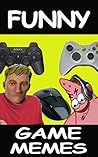 Memes: Funny Game Memes (Funniest Game Memes Collection)