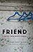 Friend: A Novel from North ...