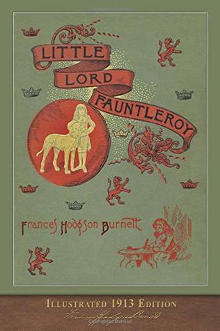 Little Lord Fauntleroy (Illustrated 1913 Edition): Updated with Foreword and Original Illustrations