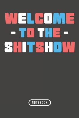 Welcome To The Shitshow: Notebook 120 Lined Pages 6" x 9"