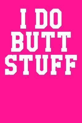 I Do Butt Stuff: Guitar Tab Notebook 6”x9” 120 Pages
