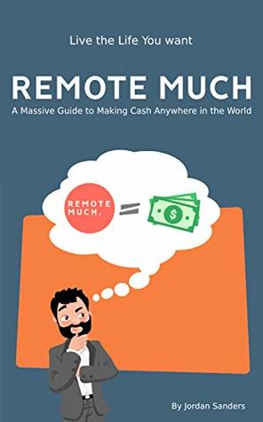 Remote Much: (Live the Life You Want, How to make money online, Work from home jobs, Earn Money Online, Freelance, Side Gigs, Extra Cash, Customer Service Jobs, Teaching Online, Jobs from Home)
