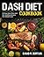 Dash Diet Cookbook: A Complete Dash Diet Program With 30 Days Meal Plan And 50+ Healthy Recipes For Weight Loss And Lowering Blood Pressure