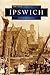 Ipswich in Old Photos