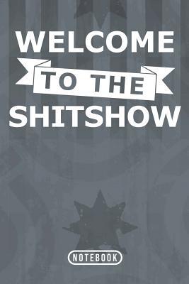 Welcome To The Shitshow: Notebook 120 Lined Pages 6" x 9"