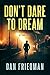 Don't Dare to Dream by Dan  Friedman