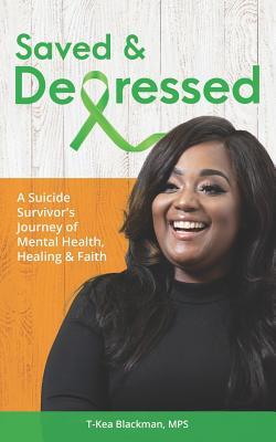 Saved & Depressed: A Suicide Survivor’s Journey of Mental Health, Healing & Faith