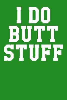 I Do Butt Stuff: Guitar Tab Notebook 6”x9” 120 Pages