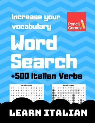 Word Search, +500 Italian Verbs, Increase Your Vocabulary, Learn Italian (Learn Italian With Word Searches)