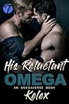 His Reluctant Omega by Kelex