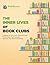 The Inner Lives of Book Clubs: A Report on Who Joins Them and Why, What Makes Them Succeed, and How They Resolve Problems