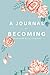 A JOURNAL For Becoming | A Gratitude & Self Journal by HAPPY Publishers