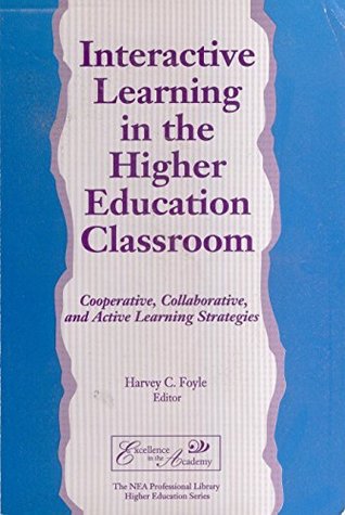 Interactive Learning in the Higher Education Classroom: Cooperative, Collaborative, and Active Learning Strategies (The N)