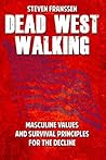 Dead West Walking: Masculine Values and Survival Principles for The Decline