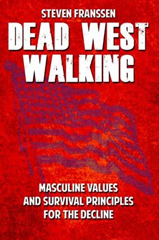 Dead West Walking: Masculine Values and Survival Principles for The Decline