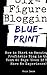 Six Figure Blogging Blueprint: How to Start an Amazingly Profitable Blog in the Next 60 Days (Even If You Have No Experience) (Digital Marketing Mastery)
