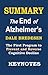 SUMMARY: The End of Alzheimer's: The First Program to Prevent and Reverse Cognitive Decline (Key Takeaways & Analysis from Dale Bredesen's book Book 1)