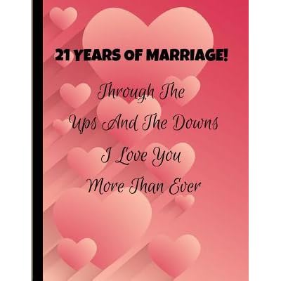 21 Years Anniversary Quotes 21 Years Of Marriage! Through The Ups And The Downs I Love You More Than  Ever: 21St Wedding Anniversary Journal Note Book By Specialevents  Specialoccasions