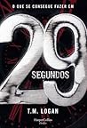 O Que Se Consegue Fazer em 29 Segundos by T.M. Logan