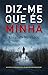 Diz-me Que És Minha