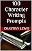100 Character Writing Prompts by Chastiny Lewis