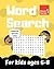 Word Search, For Kids, Ages 6-8 by Tue Rasmussen