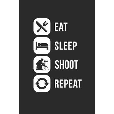 Eat Sleep Shoot Repeat Fotografie Notizbuch Photograph Notebook Photo Bullet Journal 6x9 By Not A Book