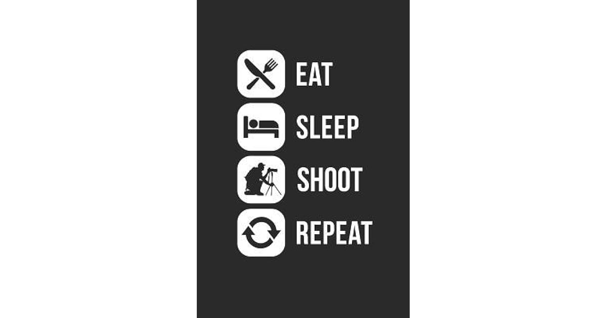 Eat Sleep Shoot Repeat Fotografie Notizbuch Photograph Notebook Photo Bullet Journal 6x9 By Not A Book