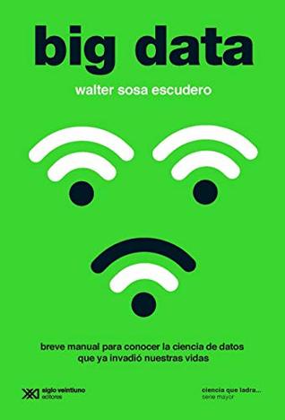 Big data: breve manual para conocer la ciencia de datos que ya invadió nuestras vidas (Kindle Edition)