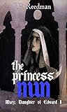 The Princess Nun: Mary, Daughter of Edward I (Medieval Babes: Tales of Little-Known Ladies, #5) The Princess Nun: Mary, Daughter of Edward I (Medieval Babes: Tales of Little-Known Ladies, #5)