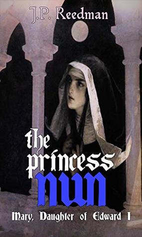 The Princess Nun: Mary, Daughter of Edward I (Medieval Babes: Tales of Little-Known Ladies, #5)