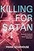 Killing for Satan: inside the mind of cult killers