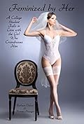 Feminized by Her: A College Student Falls in Love with the Girl Who Crossdresses Him (Voluntary Feminization) 