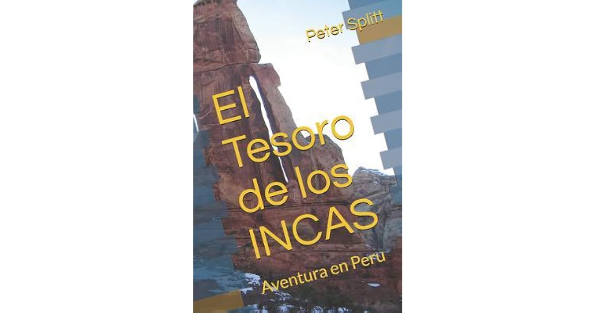 El Tesoro de los INCAS Aventura en Peru by Peter Splitt El Tesoro de los INCAS Aventura en Peru by Peter Splitt