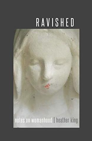 Ravished: Notes on Womanhood (Kindle Edition)