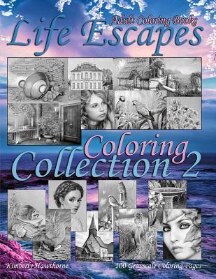 Adult Coloring Books Life Escapes Coloring Collection 2: Life Escapes 2nd Annual Huge Variety Grayscale Coloring Book with 100 Pages. Big value...big book...big variety of coloring themes