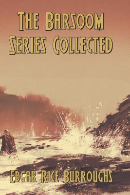 The Barsoom Series Collected: A Princess of Mars; Gods of Mars, Warlord of Mars, Thuvia, Maid of Mars, Chessmen of Mars, Master Mind of Mars, & Fighting Man of Mars
