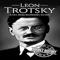 Leon Trotsky: A Life From Beginning to End by Hourly History